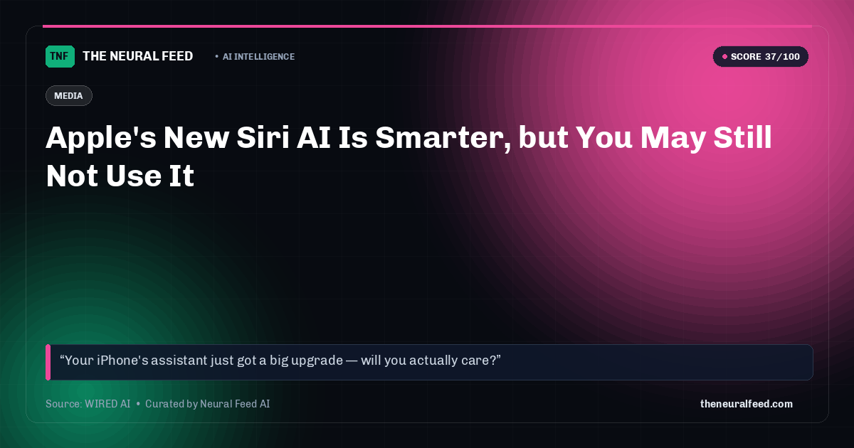 Apple's New Siri AI Is Smarter, but You May Still Not Use It