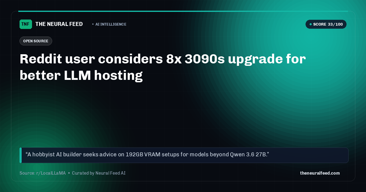 Reddit user considers 8x 3090s upgrade for better LLM hosting