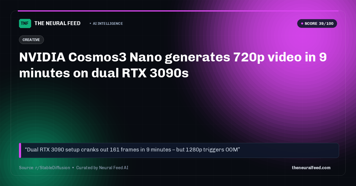 NVIDIA Cosmos3 Nano generates 720p video in 9 minutes on dual RTX 3090s