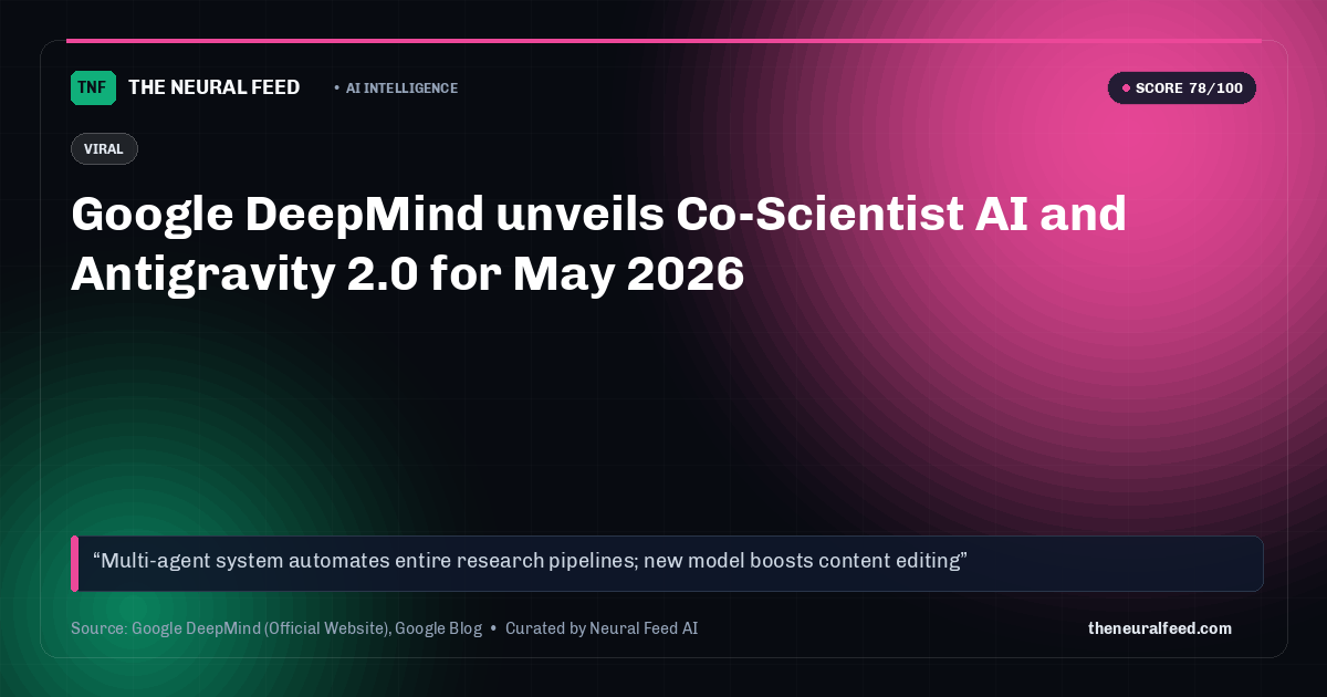 Google DeepMind unveils Co-Scientist AI and Antigravity 2.0 for May 2026
