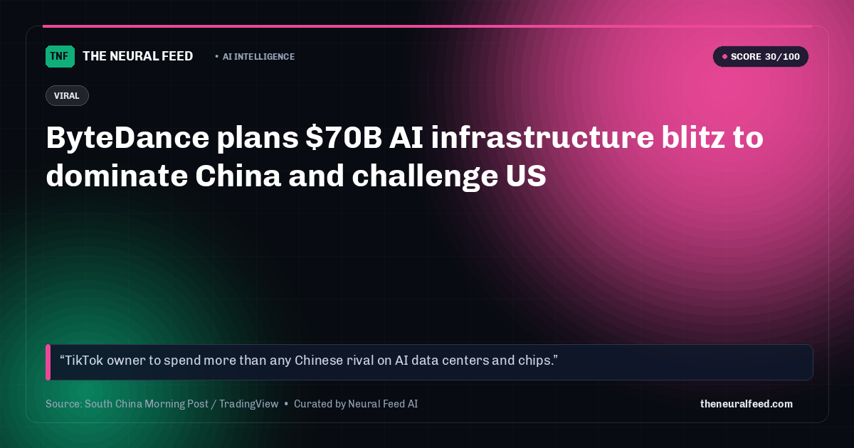ByteDance plans $70B AI infrastructure blitz to dominate China and challenge US