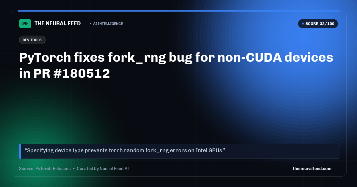 PyTorch fixes fork_rng bug for non-CUDA devices in PR #180512