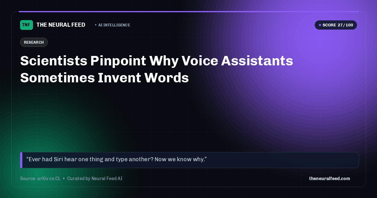 Scientists Pinpoint Why Voice Assistants Sometimes Invent Words