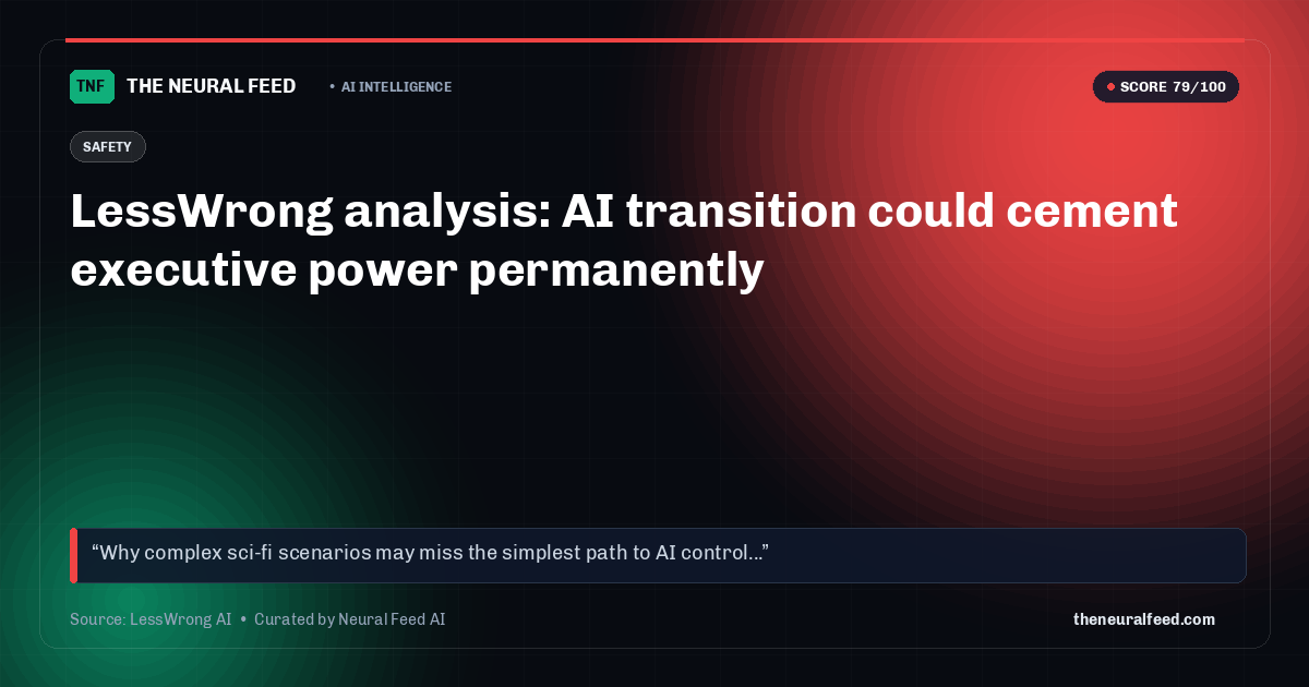 LessWrong analysis: AI transition could cement executive power permanently