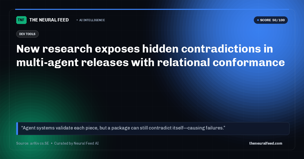 New research exposes hidden contradictions in multi-agent releases with relational conformance