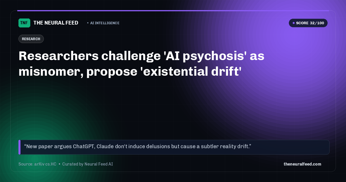 Researchers challenge 'AI psychosis' as misnomer, propose 'existential drift'