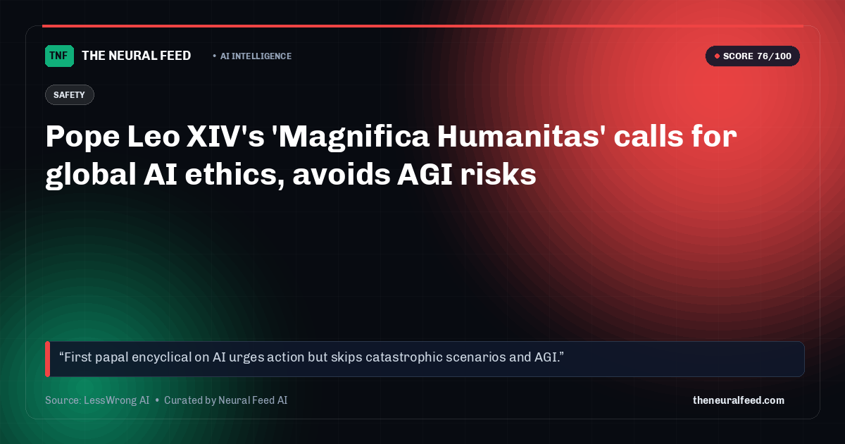 Pope Leo XIV's 'Magnifica Humanitas' calls for global AI ethics, avoids AGI risks