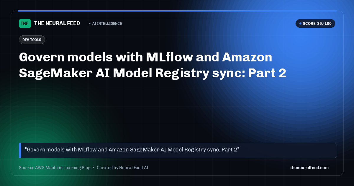 Govern models with MLflow and Amazon SageMaker AI Model Registry sync: Part 2