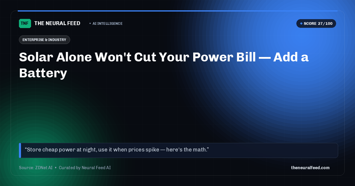 Solar Alone Won't Cut Your Power Bill — Add a Battery
