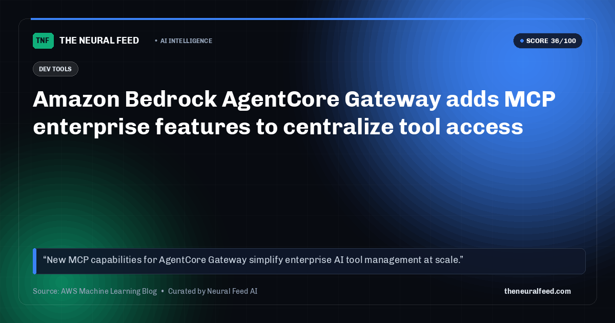 Amazon Bedrock AgentCore Gateway adds MCP enterprise features to centralize tool access