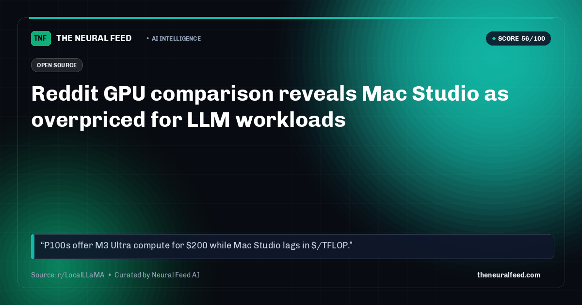 Reddit GPU comparison reveals Mac Studio as overpriced for LLM workloads