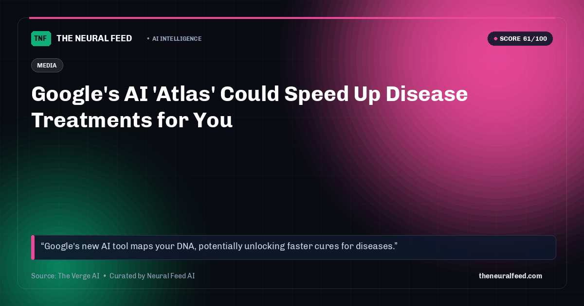 Google's AI 'Atlas' Could Speed Up Disease Treatments for You