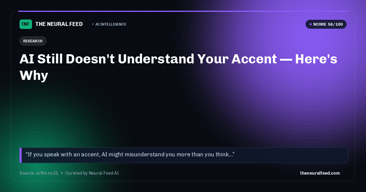 AI Still Doesn't Understand Your Accent — Here's Why