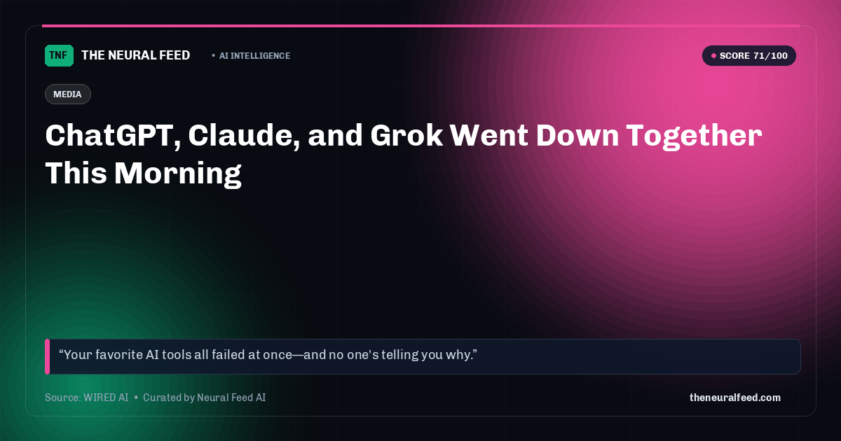 ChatGPT, Claude, and Grok Went Down Together This Morning