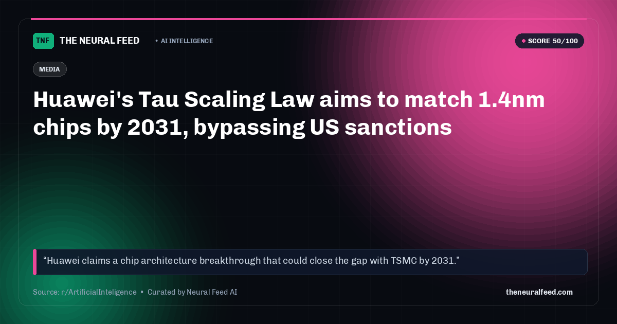Huawei's Tau Scaling Law aims to match 1.4nm chips by 2031, bypassing US sanctions