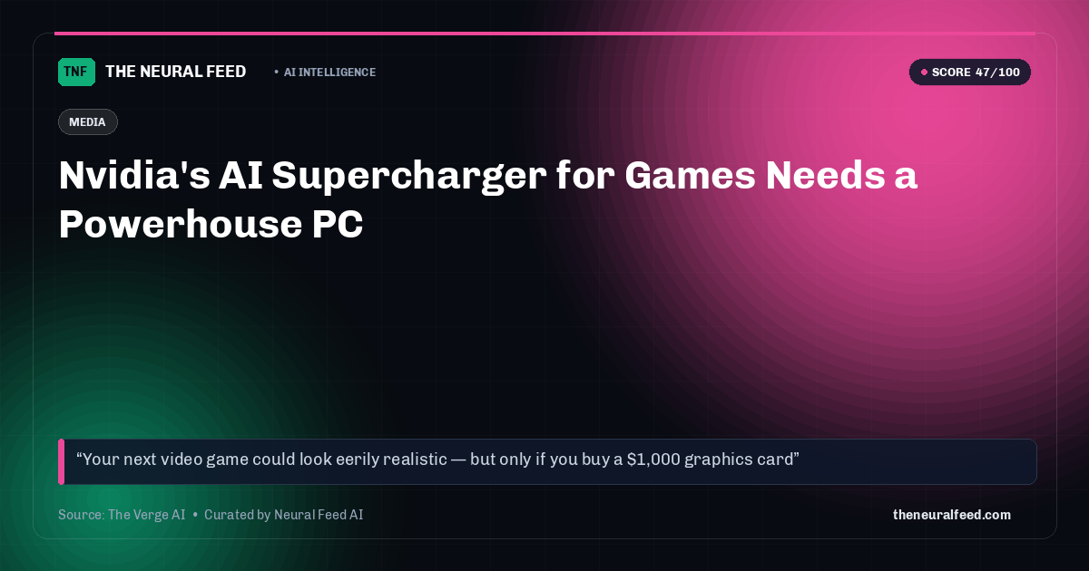 Nvidia's AI Supercharger for Games Needs a Powerhouse PC