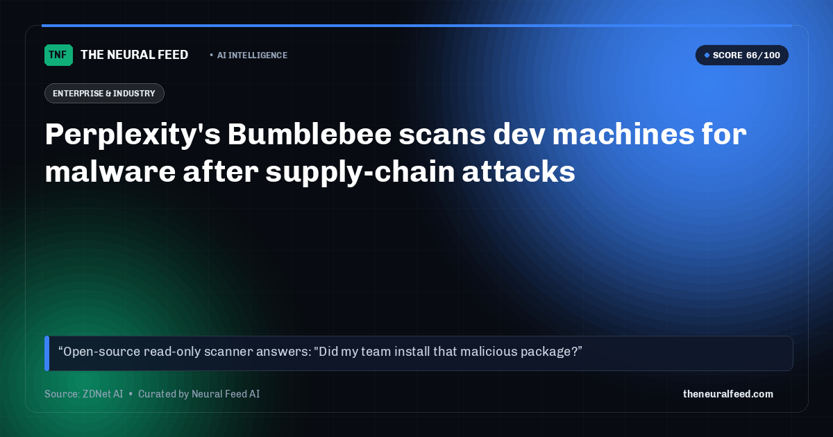 Perplexity's Bumblebee scans dev machines for malware after supply-chain attacks