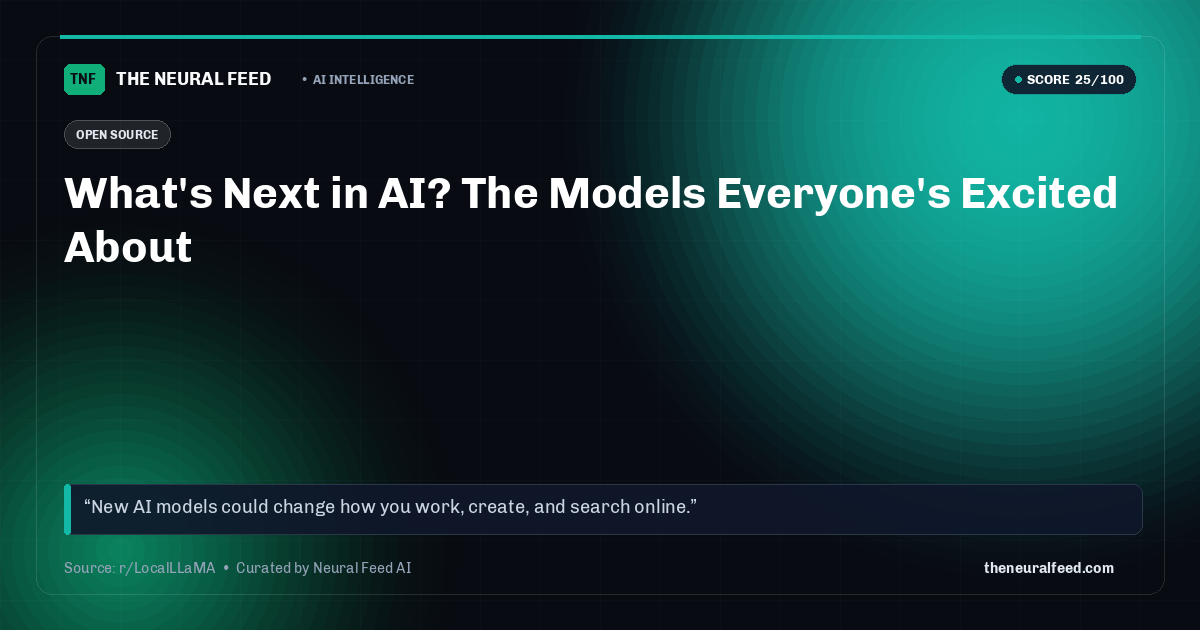 What's Next in AI? The Models Everyone's Excited About