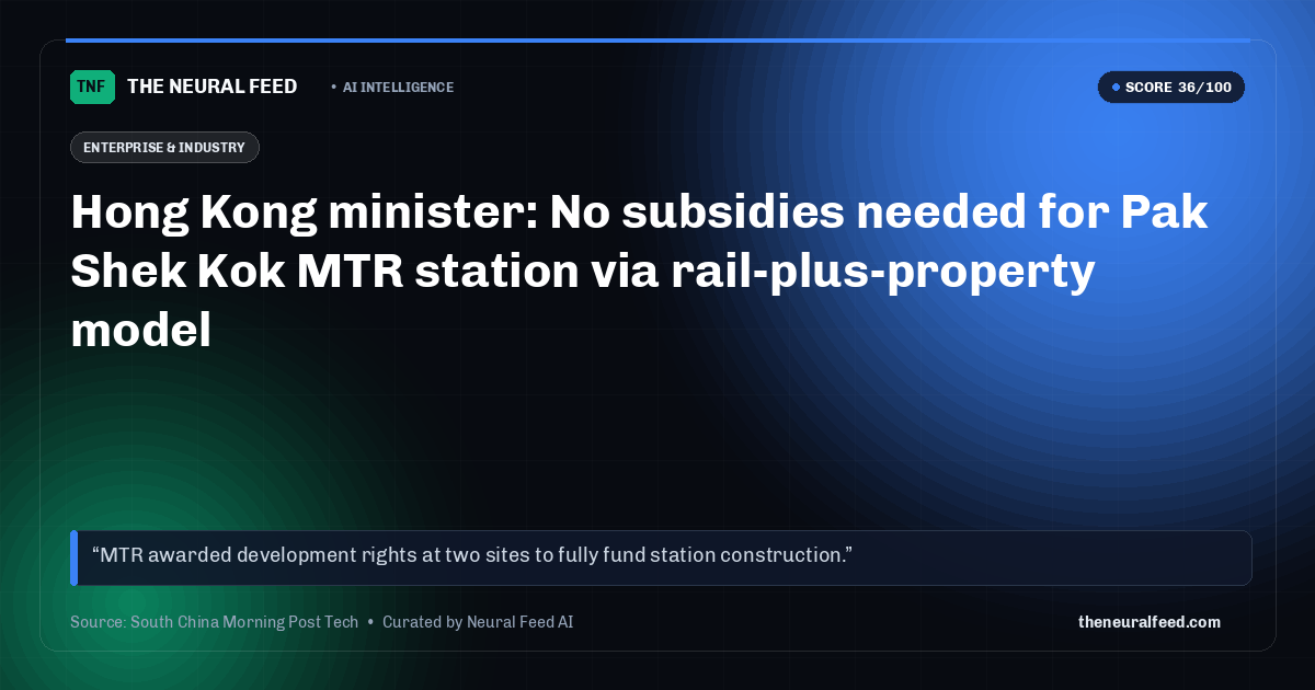 Hong Kong minister: No subsidies needed for Pak Shek Kok MTR station via rail-plus-property model