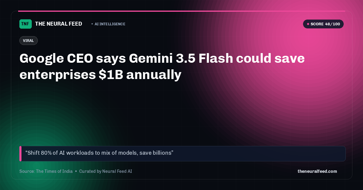 Google CEO says Gemini 3.5 Flash could save enterprises $1B annually