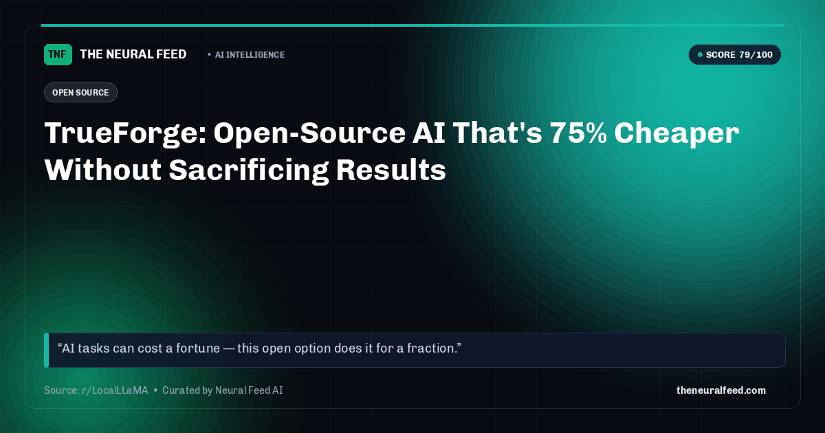 TrueForge: Open-Source AI That's 75% Cheaper Without Sacrificing Results