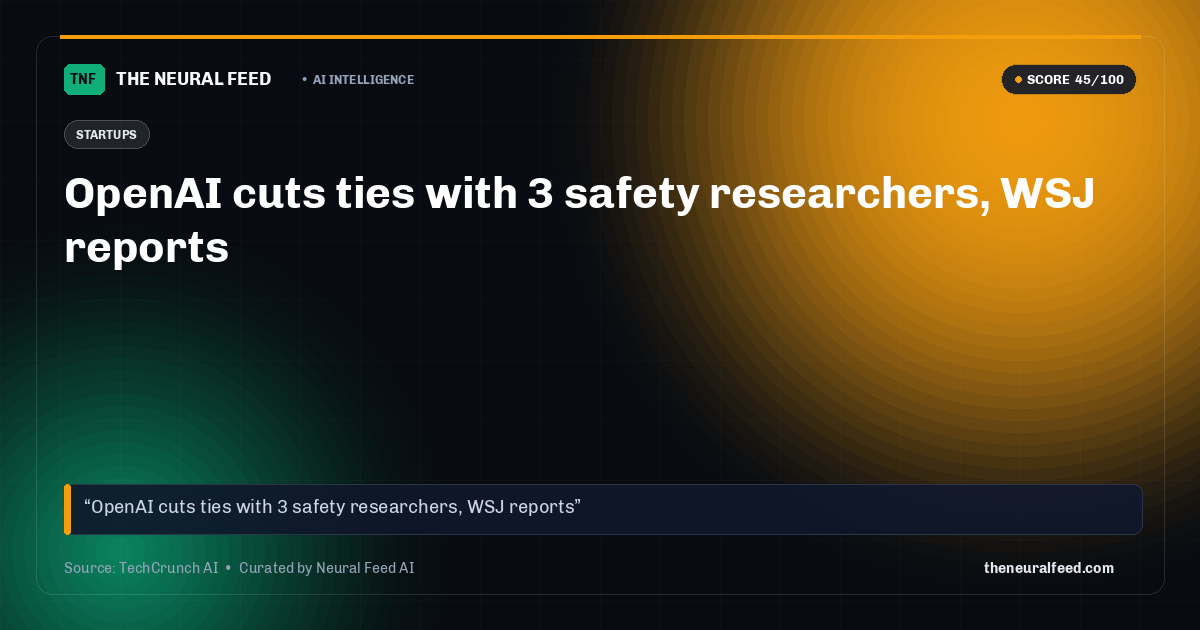 OpenAI cuts ties with 3 safety researchers, WSJ reports