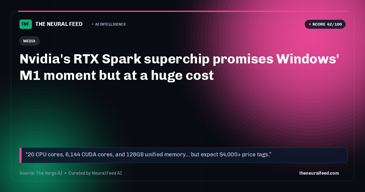 Nvidia's RTX Spark superchip promises Windows' M1 moment but at a huge cost