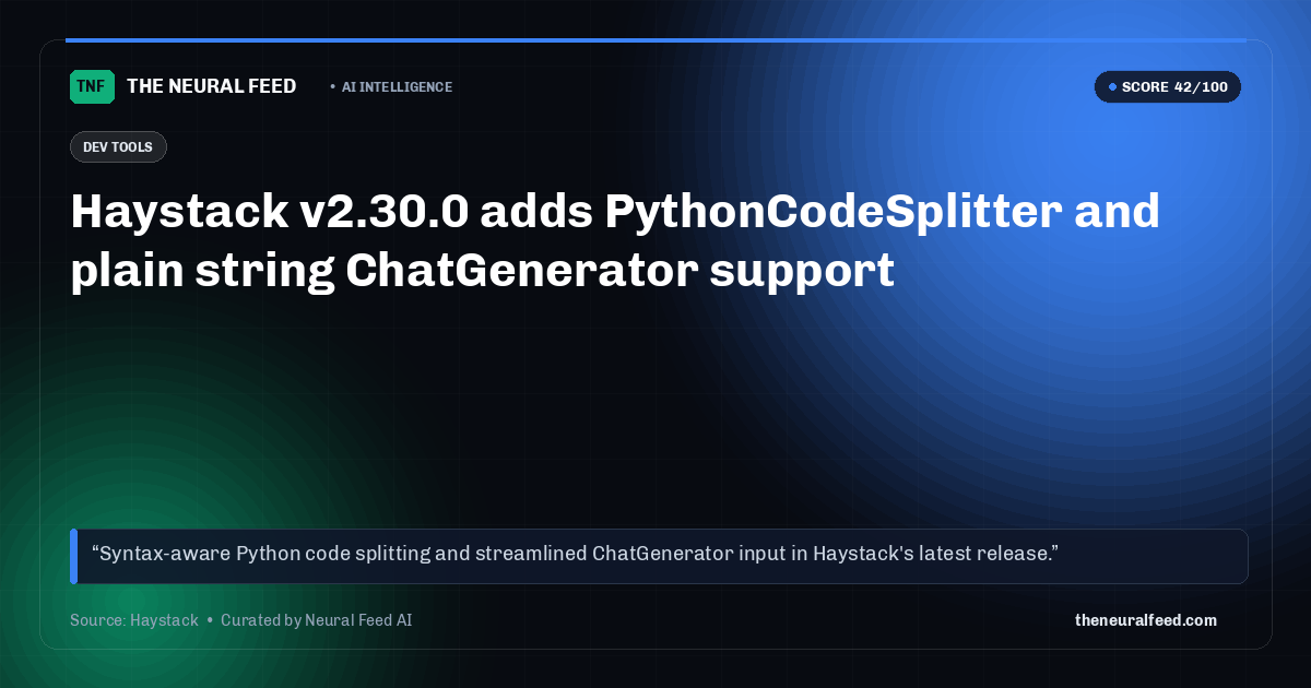 Haystack v2.30.0 adds PythonCodeSplitter and plain string ChatGenerator support