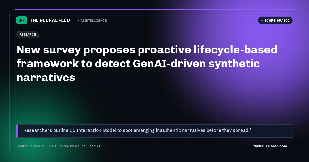 New survey proposes proactive lifecycle-based framework to detect GenAI-driven synthetic narratives