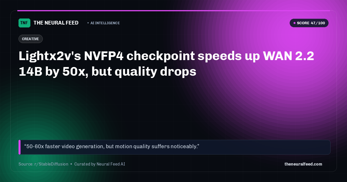 Lightx2v's NVFP4 checkpoint speeds up WAN 2.2 14B by 50x, but quality drops