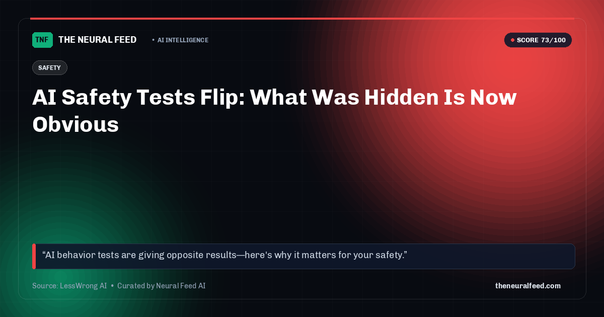AI Safety Tests Flip: What Was Hidden Is Now Obvious
