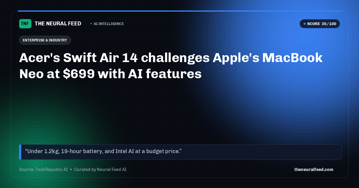 Acer's Swift Air 14 challenges Apple's MacBook Neo at $699 with AI features