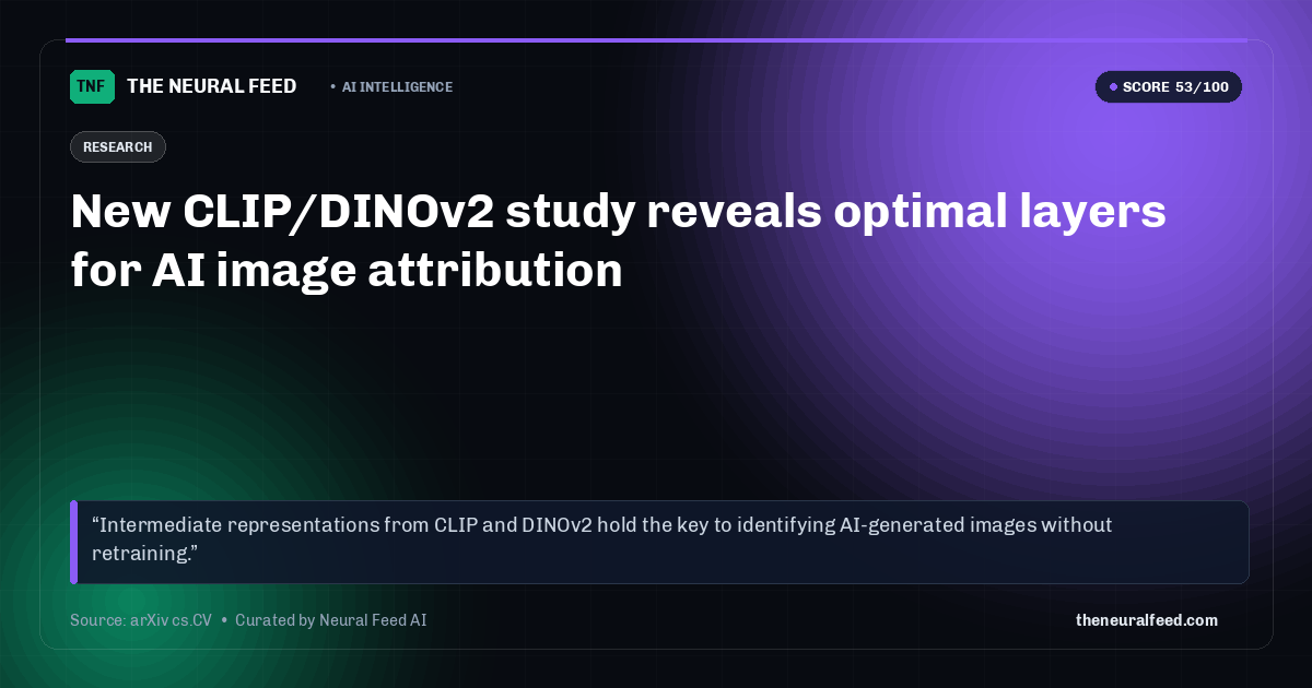 New CLIP/DINOv2 study reveals optimal layers for AI image attribution