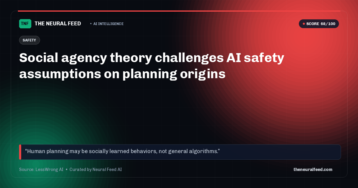 Social agency theory challenges AI safety assumptions on planning origins