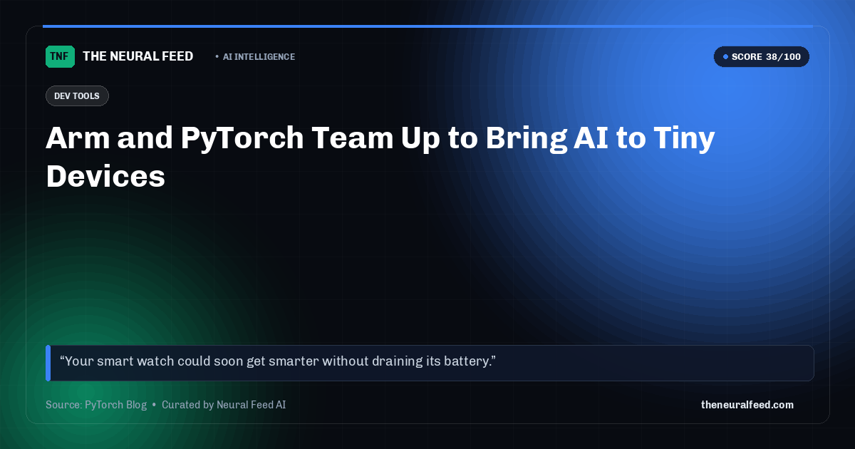 Arm and PyTorch Team Up to Bring AI to Tiny Devices