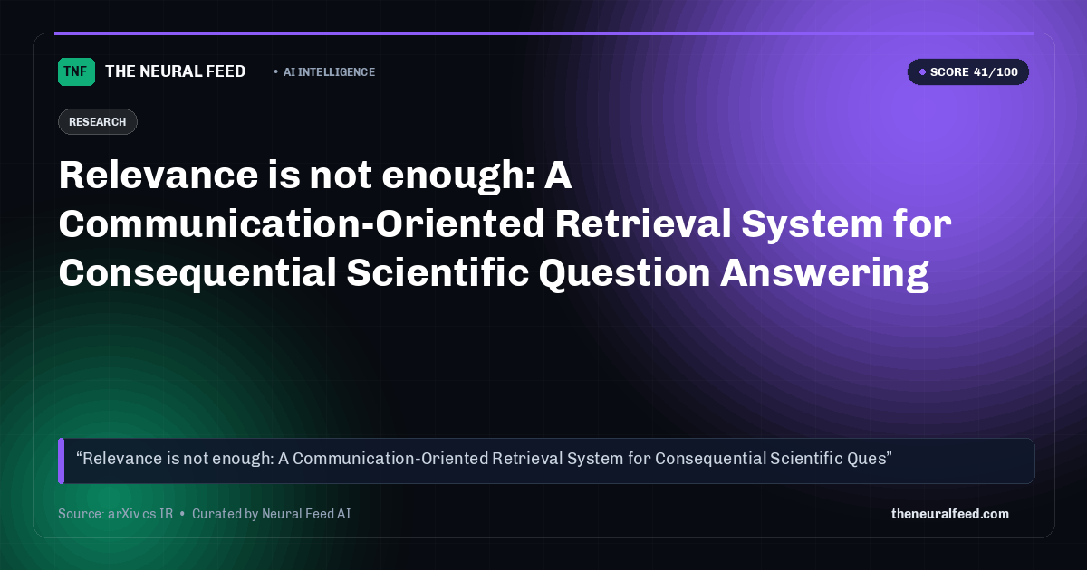 Relevance is not enough: A Communication-Oriented Retrieval System for Consequential Scientific Question Answering