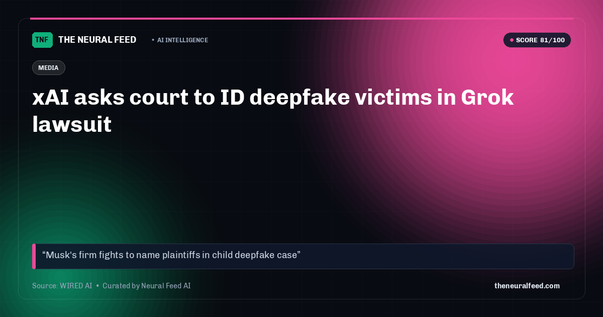 xAI asks court to ID deepfake victims in Grok lawsuit