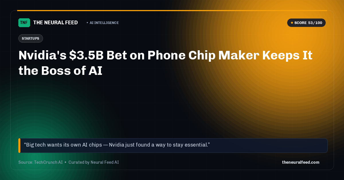 Nvidia's $3.5B Bet on Phone Chip Maker Keeps It the Boss of AI