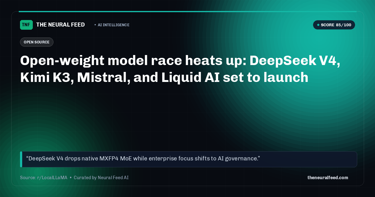 Open-weight model race heats up: DeepSeek V4, Kimi K3, Mistral, and Liquid AI set to launch