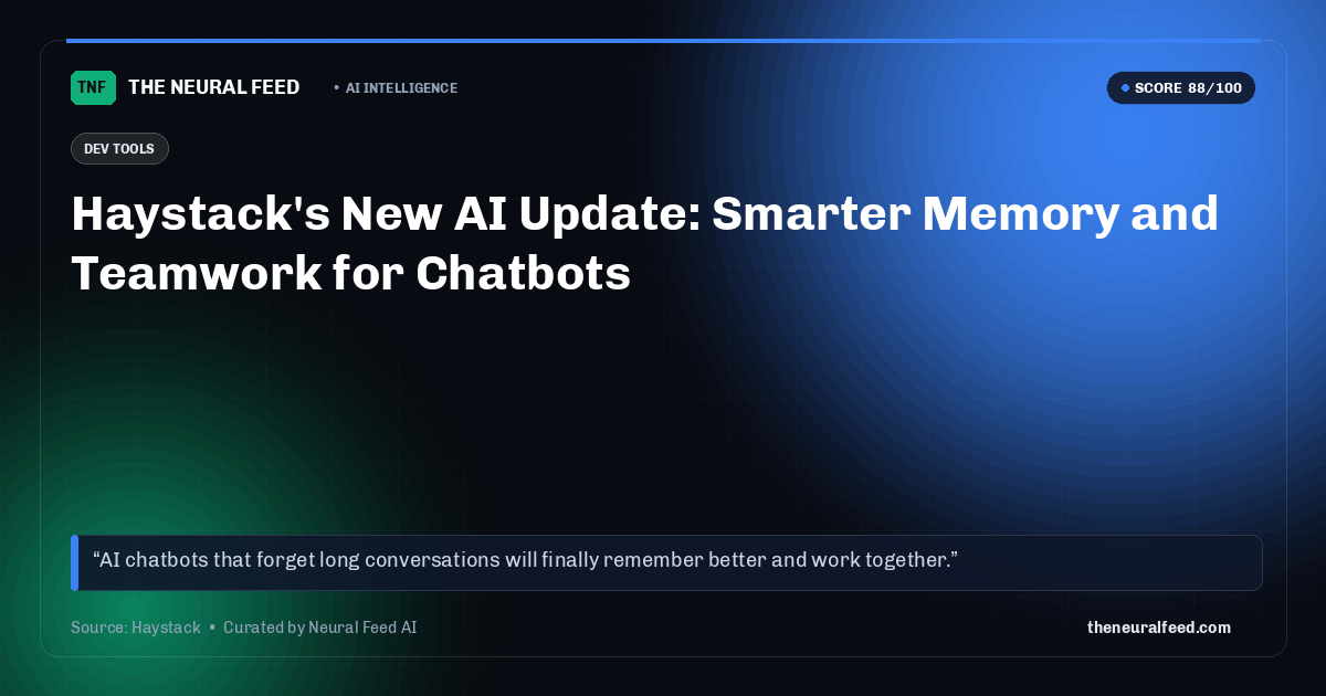 Haystack's New AI Update: Smarter Memory and Teamwork for Chatbots