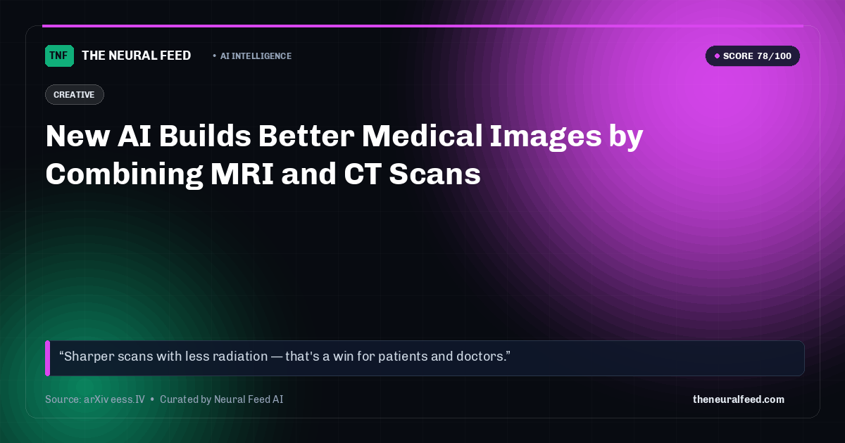 New AI Builds Better Medical Images by Combining MRI and CT Scans