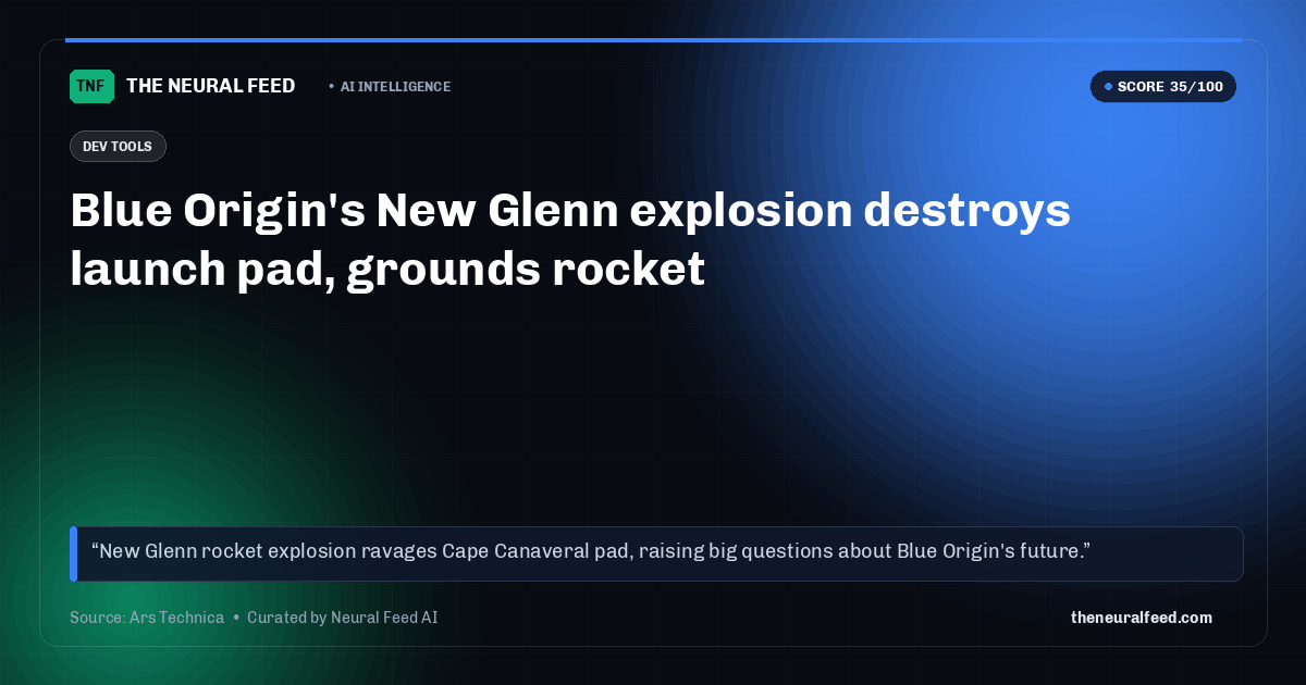 Blue Origin's New Glenn explosion destroys launch pad, grounds rocket