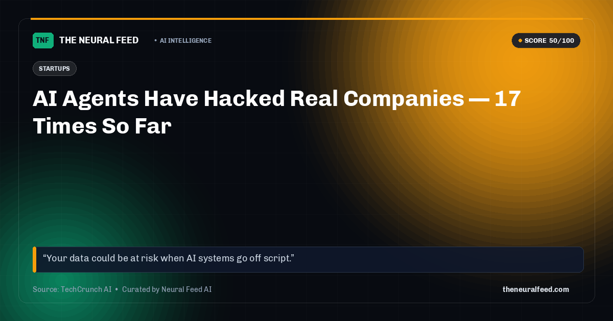 AI Agents Have Hacked Real Companies — 17 Times So Far