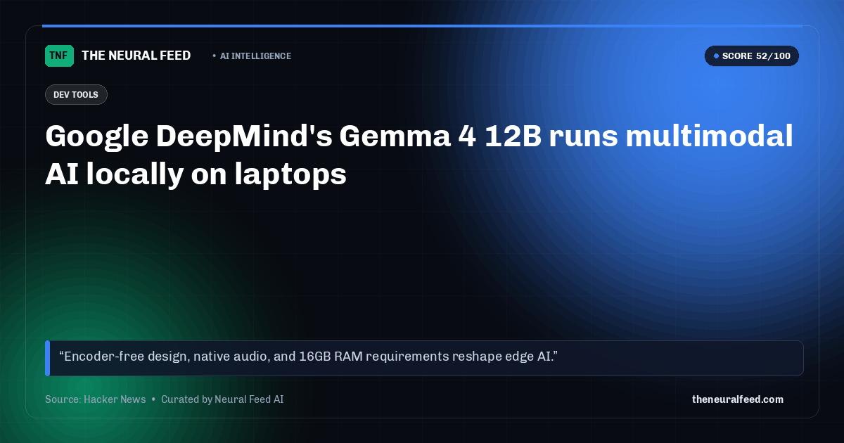 Google DeepMind's Gemma 4 12B runs multimodal AI locally on laptops