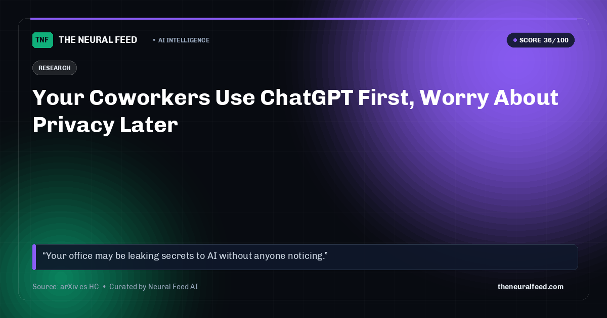 Your Coworkers Use ChatGPT First, Worry About Privacy Later