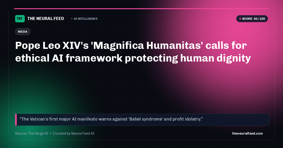 Pope Leo XIV's 'Magnifica Humanitas' calls for ethical AI framework protecting human dignity
