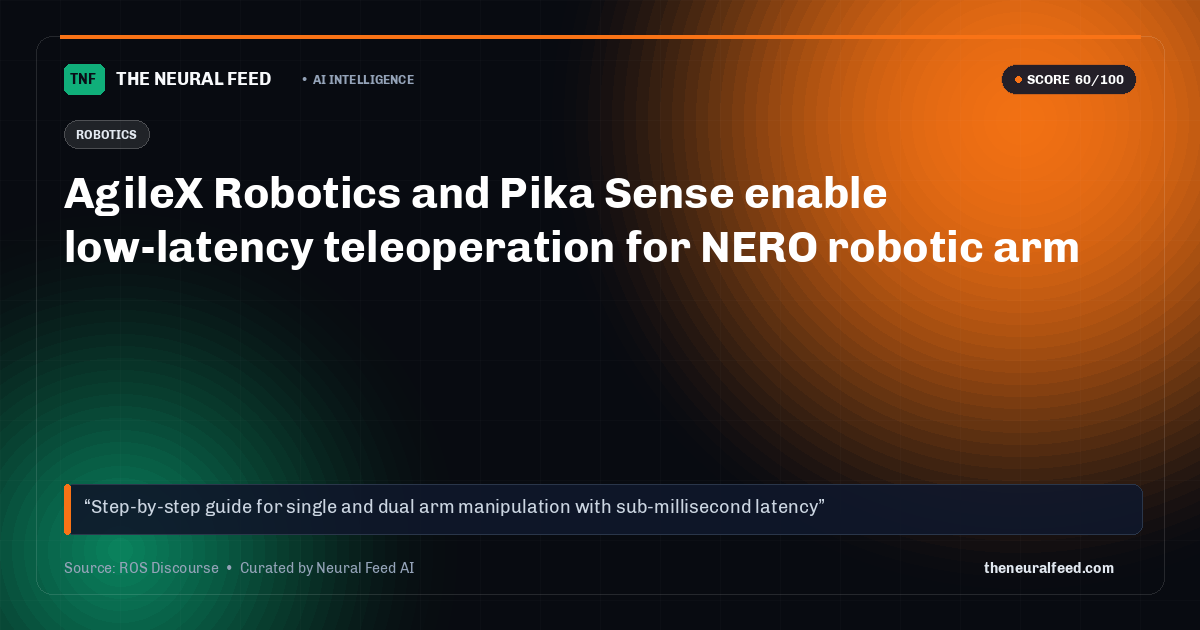 AgileX Robotics and Pika Sense enable low-latency teleoperation for NERO robotic arm
