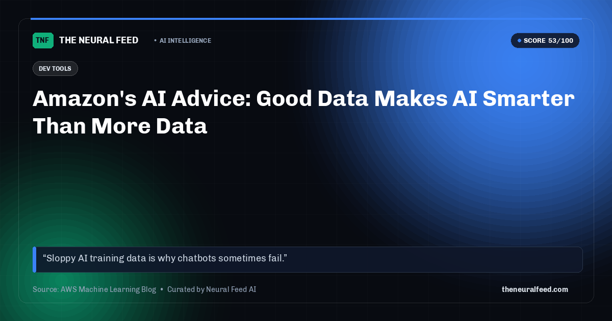 Amazon's AI Advice: Good Data Makes AI Smarter Than More Data