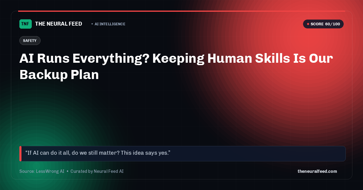 AI Runs Everything? Keeping Human Skills Is Our Backup Plan