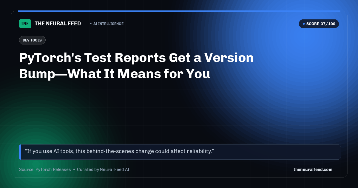 PyTorch's Test Reports Get a Version Bump—What It Means for You
